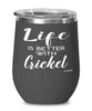 Funny Cricketer Wine Glass Life Is Better With Cricket 12oz Stainless Steel Black