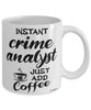 Funny Crime Analyst Mug Instant Crime Analyst Just Add Coffee Cup White