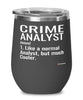 Funny Crime Analyst Wine Glass Like A Normal Analyst But Much Cooler 12oz Stainless Steel Black