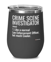 Funny Crime Scene Investigator Wine Glass Like A Normal Law Enforcement Officer But Much Cooler 12oz Stainless Steel Black