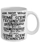 Funny Crime Scene Technician Mug Ask Not What Your Crime Scene Technician Can Do For You Coffee Cup 11oz 15oz White