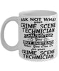 Funny Crime Scene Technician Mug Ask Not What Your Crime Scene Technician Can Do For You Coffee Cup 11oz 15oz White