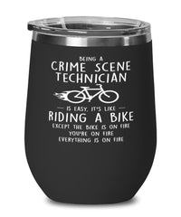 Funny Crime Scene Technician Wine Glass Being A Crime Scene Technician Is Easy It's Like Riding A Bike Except 12oz Stainless Steel Black