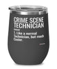 Funny Crime Scene Technician Wine Glass Like A Normal Technician But Much Cooler 12oz Stainless Steel Black