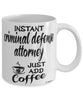Funny Criminal Defense Attorney Mug Instant Criminal Defense Attorney Just Add Coffee Cup White