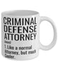 Funny Criminal Defense Attorney Mug Like A Normal Attorney But Much Cooler Coffee Cup 11oz 15oz White