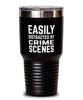 Funny Criminal Investigator Tumbler Easily Distracted By Crime Scenes Tumbler 30oz Stainless Steel