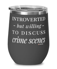 Funny Criminal Investigator Wine Glass Introverted But Willing To Discuss Crime Scenes 12oz Stainless Steel Black