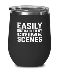 Funny Criminal Investigator Wine Tumbler Easily Distracted By Crime Scenes Stemless Wine Glass 12oz Stainless Steel