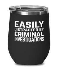 Funny Criminal Investigator Wine Tumbler Easily Distracted By Criminal Investigations Stemless Wine Glass 12oz Stainless Steel