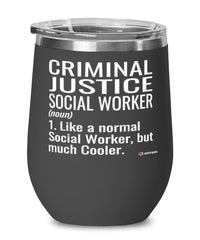 Funny Criminal Justice Social Worker Wine Glass Like A Normal Social Worker But Much Cooler 12oz Stainless Steel Black