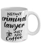 Funny Criminal Lawyer Mug Instant Criminal Lawyer Just Add Coffee Cup White