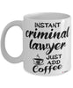 Funny Criminal Lawyer Mug Instant Criminal Lawyer Just Add Coffee Cup White