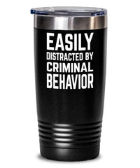 Funny Criminologist Tumbler Gift Easily Distracted By Criminal Behavior 20oz Stainless Steel Tumbler