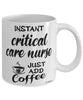 Funny Critical Care Nurse Mug Instant Critical Care Nurse Just Add Coffee Cup White