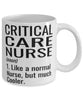 Funny Critical Care Nurse Mug Like A Normal Nurse But Much Cooler Coffee Cup 11oz 15oz White