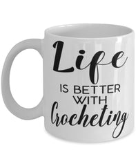 Funny Crochet Mug Life Is Better With Crocheting Coffee Cup 11oz 15oz White