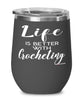 Funny Crochet Wine Glass Life Is Better With Crocheting 12oz Stainless Steel Black
