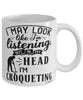 Funny Croquet Mug I May Look Like I'm Listening But In My Head I'm Croqueting Coffee Cup White