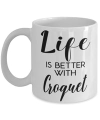 Funny Croquet Mug Life Is Better With Croquet Coffee Cup 11oz 15oz White