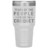 Funny Croquet Tumbler Tears Of The People I Beat In Croquet Laser Etched 30oz Stainless Steel Tumbler