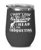 Funny Croquet Wine Glass I May Look Like I'm Listening But In My Head I'm Croqueting 12oz Stainless Steel Black