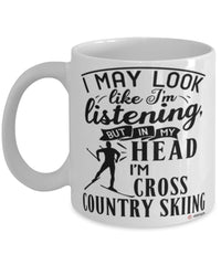Funny Cross Country Skiing Mug I May Look Like I'm Listening But In My Head I'm Cross Country Skiing Coffee Cup White