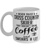 Funny Cross Country Skiing Mug Never Trust A Cross Country Skiier That Doesn't Drink Coffee and Swears A Lot Coffee Cup 11oz 15oz White