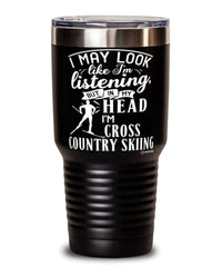 Funny Cross Country Skiing Tumbler I May Look Like I'm Listening But In My Head I'm Cross Country Skiing 30oz Stainless Steel Black