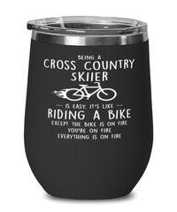 Funny Cross Country Skiing Wine Glass Being A Cross Country Skiier Is Easy It's Like Riding A Bike Except 12oz Stainless Steel Black