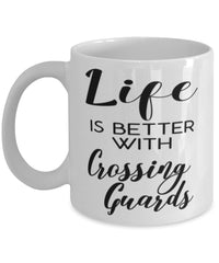 Funny Crossing Guard Mug Life Is Better With Crossing Guards Coffee Cup 11oz 15oz White