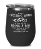Funny Crossing Guard Wine Glass Being A Crossing Guard Is Easy It's Like Riding A Bike Except 12oz Stainless Steel Black