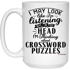 Funny Crossword Puzzles Mug I May Look Like I'm Listening But In My Head I'm Thinking About Crossword Puzzles Coffee Cup 15oz White 21504