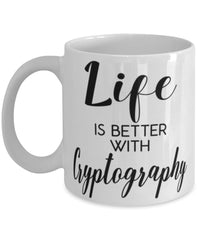 Funny Cryptographer Mug Life Is Better With Cryptography Coffee Cup 11oz 15oz White
