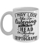 Funny Cryptography Mug I May Look Like I'm Listening But In My Head I'm Thinking About Cryptography Coffee Cup White