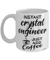 Funny Crystal Engineer Mug Instant Crystal Engineer Just Add Coffee Cup White