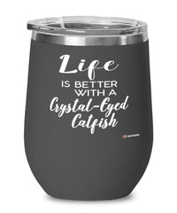 Funny Crystal-eyed Catfish Wine Glass Life Is Better With A Crystal-eyed Catfish 12oz Stainless Steel Black