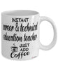 Funny CTE Teacher Mug Instant Career & Technical Education CTE Teacher Just Add Coffee Cup White