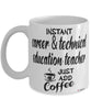 Funny CTE Teacher Mug Instant Career & Technical Education CTE Teacher Just Add Coffee Cup White