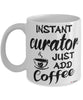 Funny Curator Mug Instant Curator Just Add Coffee Cup White