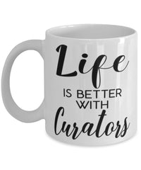Funny Curator Mug Life Is Better With Curators Coffee Cup 11oz 15oz White