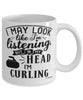 Funny Curler Mug I May Look Like I'm Listening But In My Head I'm Curling Coffee Cup White
