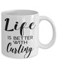 Funny Curling Mug Life Is Better With Curling Coffee Cup 11oz 15oz White
