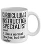 Funny Curriculum and Instruction Specialist Mug Like A Normal Teacher But Much Cooler Coffee Cup 11oz 15oz White