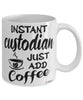 Funny Custodian Mug Instant Custodian Just Add Coffee Cup White