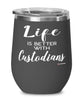 Funny Custodian Wine Glass Life Is Better With Custodians 12oz Stainless Steel Black