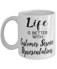 Funny Customer Service Representative Mug Life Is Better With Customer Service Representatives Coffee Cup 11oz 15oz White