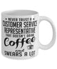 Funny Customer Service Representative Mug Never Trust A Customer Service Representative That Doesn't Drink Coffee and Swears A Lot Coffee Cup 11oz 15oz White