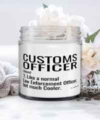 Funny Customs Officer Candle Like A Normal Law Enforcement Officer But Much Cooler 9oz Vanilla Scented Candles Soy Wax