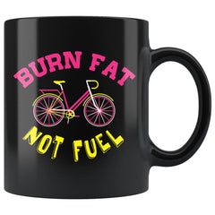 Funny Cycling Cyclist Mug Burn Fat Not Fuel 11oz Black Coffee Mugs